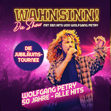 WAHNSINN! Die Show 2027 - Die Jubiläumstournee - Mit den Hits von Wolfgang Petry 21.03.2027 Saarlandhalle Saarbrücken
